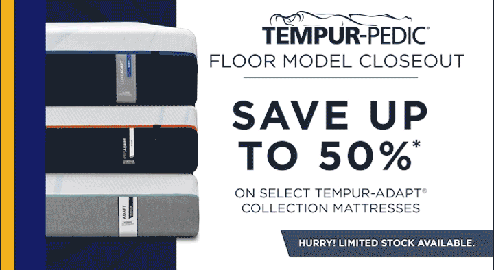 Save uo to 50% off Tempur-Pedic® FLoor Models!